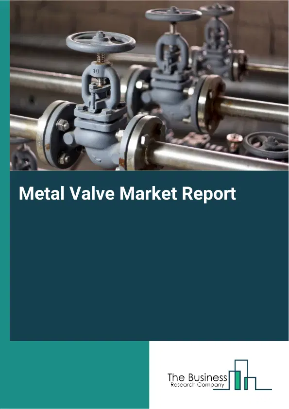 Metal Valve Market Report 2026 Metal Valve Market Report 2026