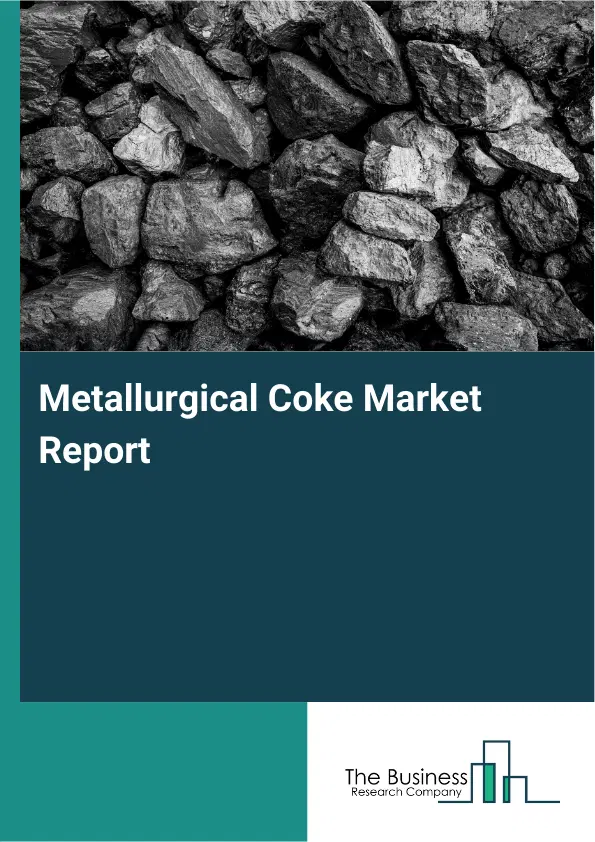 Global Metallurgical Coke Market Report 2026 Global Metallurgical Coke Market Report 2026