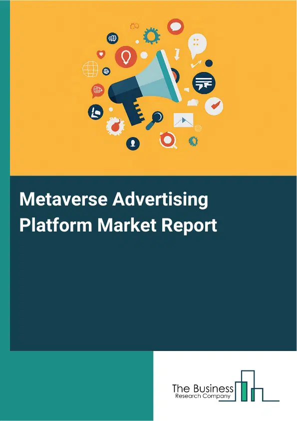 Metaverse Advertising Platform Market Report 2026 Metaverse Advertising Platform Market Report 2026