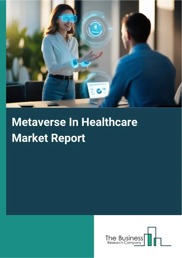 Metaverse In Healthcare Market Report 2026 Metaverse In Healthcare Market Report 2026