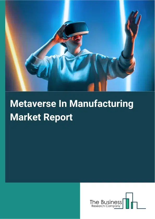 Metaverse In Manufacturing Market Report 2026 Metaverse In Manufacturing Market Report 2026