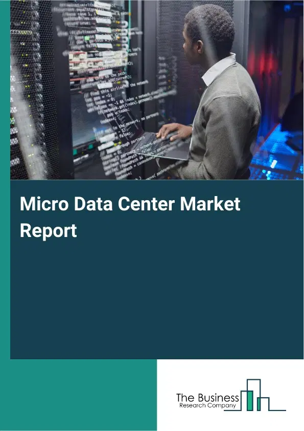 Global Micro Data Center Market Report 2026 Global Micro Data Center Market Report 2026