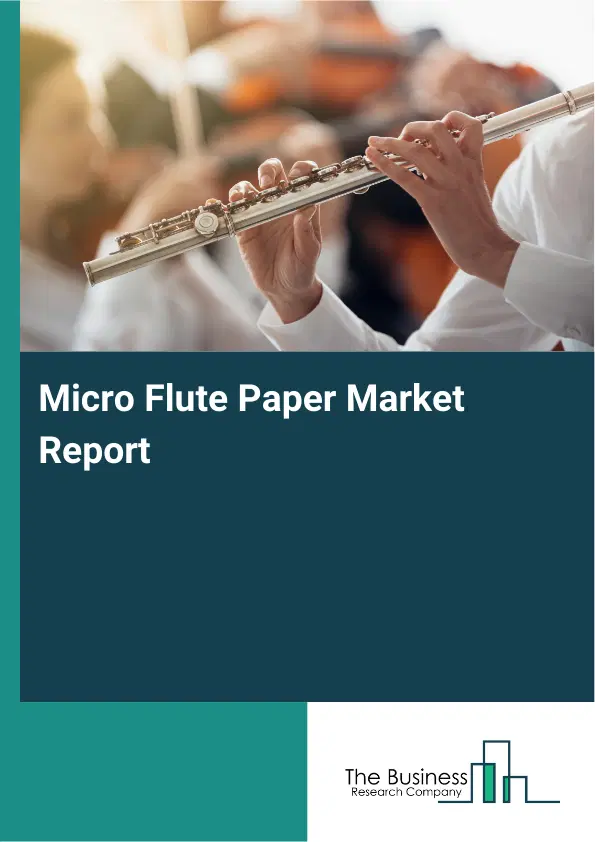 Micro Flute Paper Market Report 2026 Micro Flute Paper Market Report 2026