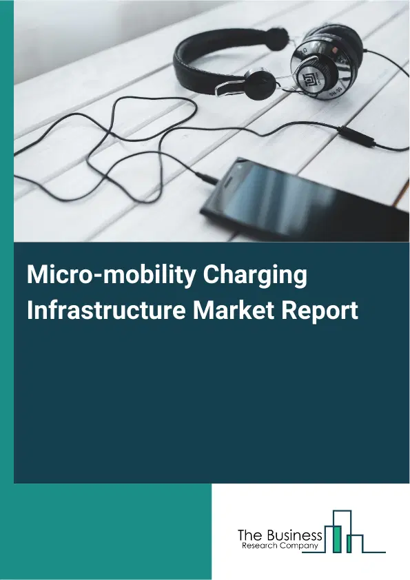 Micro-mobility Charging Infrastructure Market Report 2026 Micro-mobility Charging Infrastructure Market Report 2026