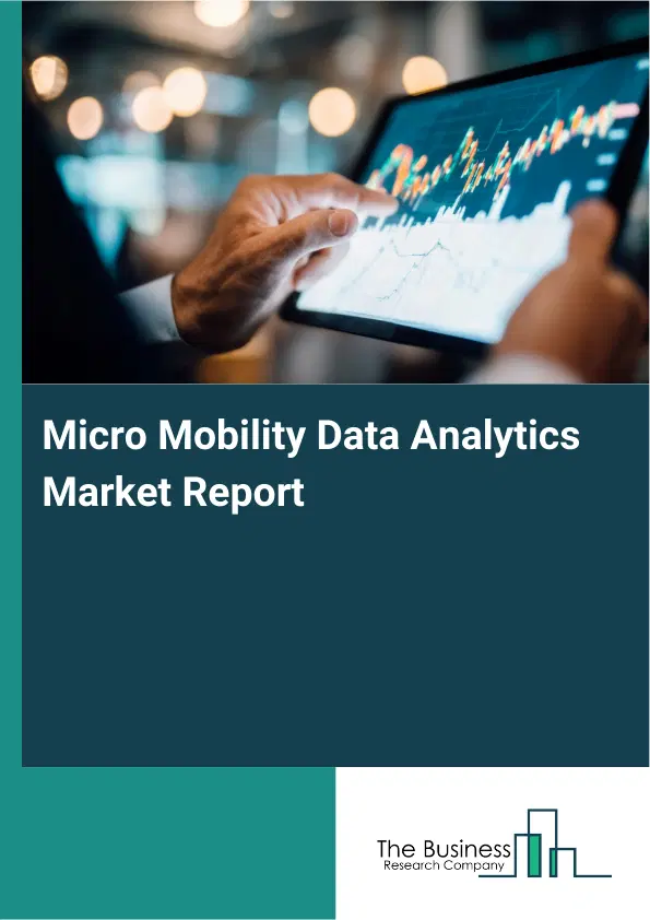 Micro Mobility Data Analytics Market Report 2026 Micro Mobility Data Analytics Market Report 2026