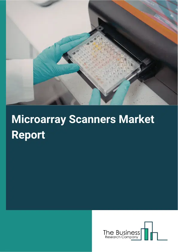 Global Microarray Scanners Market Report 2026 Global Microarray Scanners Market Report 2026