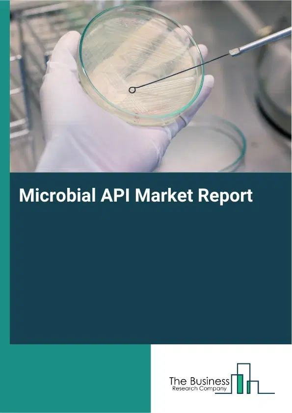 Global Microbial API Market Report 2026 Global Microbial API Market Report 2026