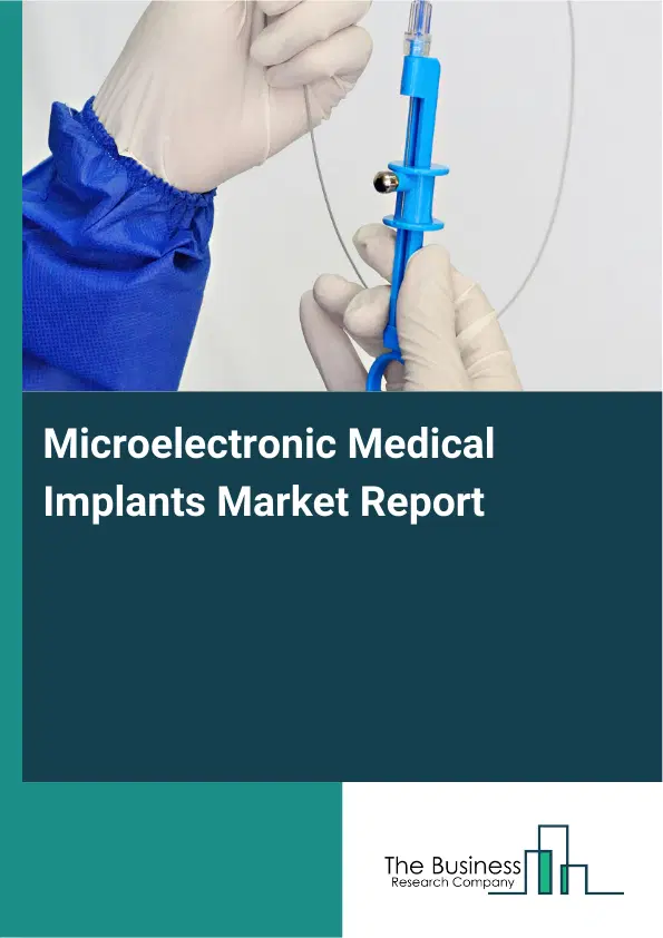 Microelectronic Medical Implants Market Report 2026 Microelectronic Medical Implants Market Report 2026
