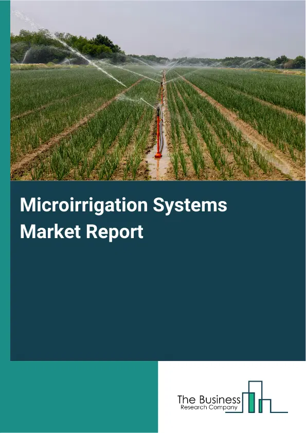 Microirrigation Systems Market Report 2026 Microirrigation Systems Market Report 2026