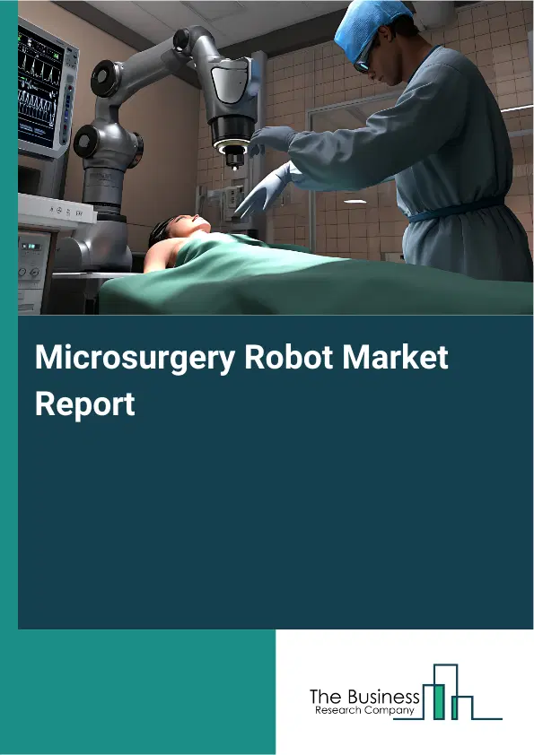 Microsurgery Robot Market Report 2026 Microsurgery Robot Market Report 2026