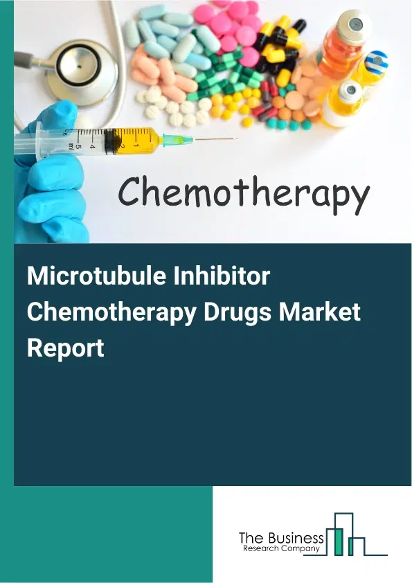 Microtubule Inhibitor Chemotherapy Drugs Market Report 2026 Microtubule Inhibitor Chemotherapy Drugs Market Report 2026