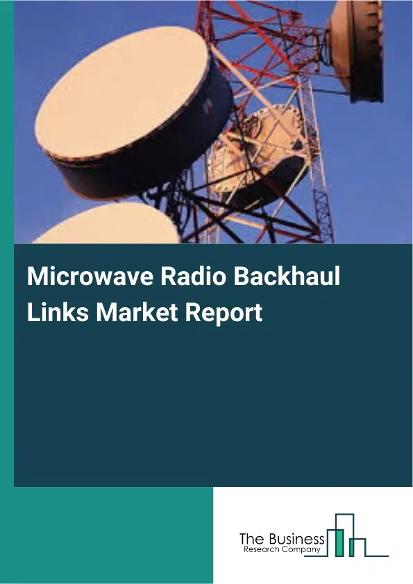 Microwave Radio Backhaul Links Market Report 2026 Microwave Radio Backhaul Links Market Report 2026