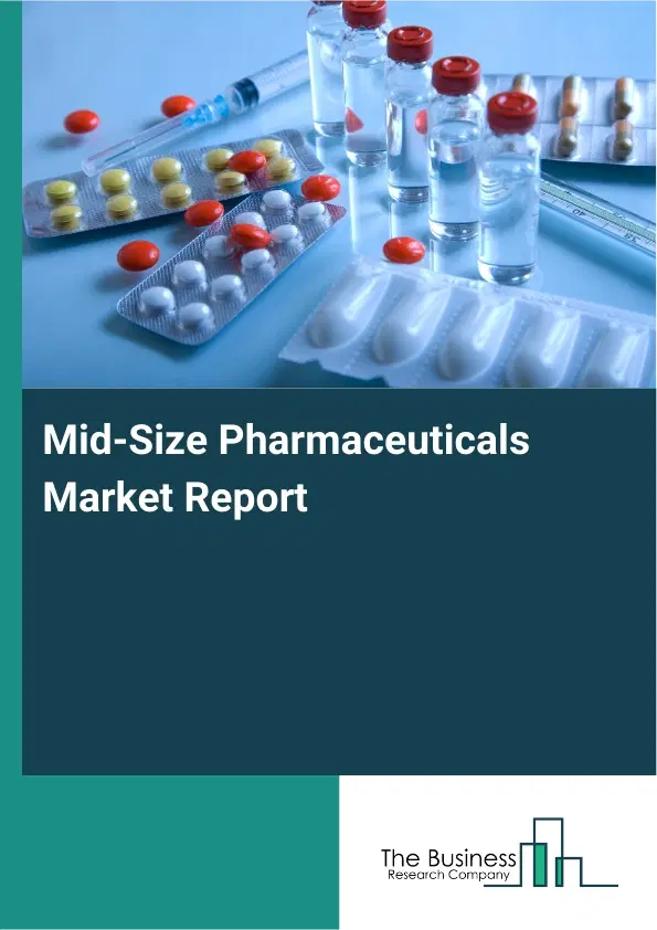Mid-Size Pharmaceuticals Market Report 2026 Mid-Size Pharmaceuticals Market Report 2026