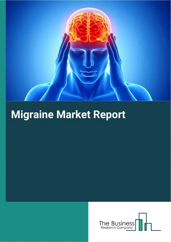 Global Migraine Market Report 2026 Global Migraine Market Report 2026