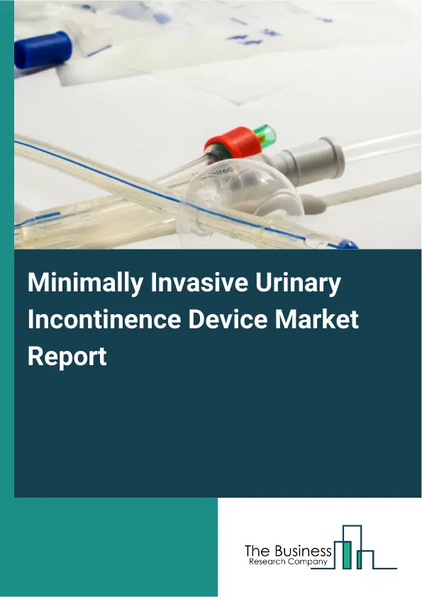 Minimally Invasive Urinary Incontinence Device Market Report 2026 Minimally Invasive Urinary Incontinence Device Market Report 2026