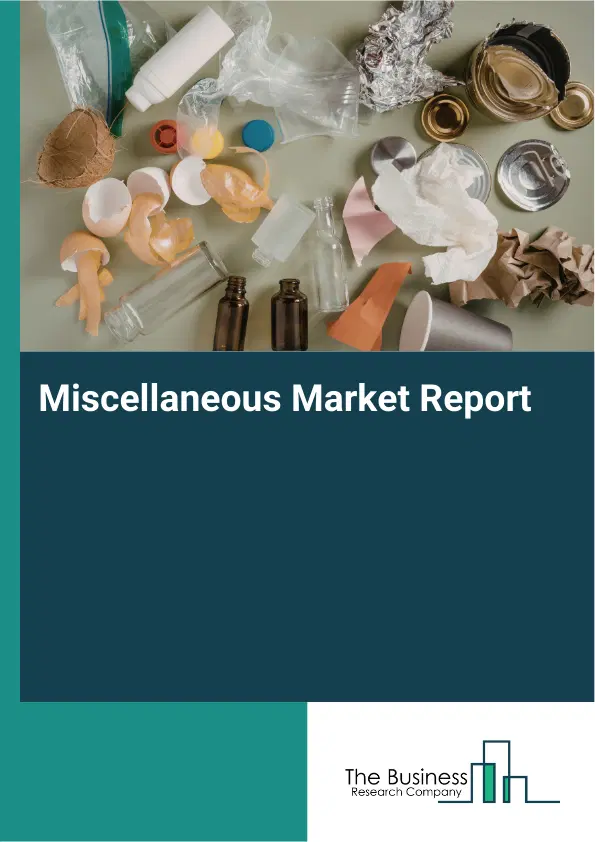 Miscellaneous Market Report 2026 Miscellaneous Market Report 2026