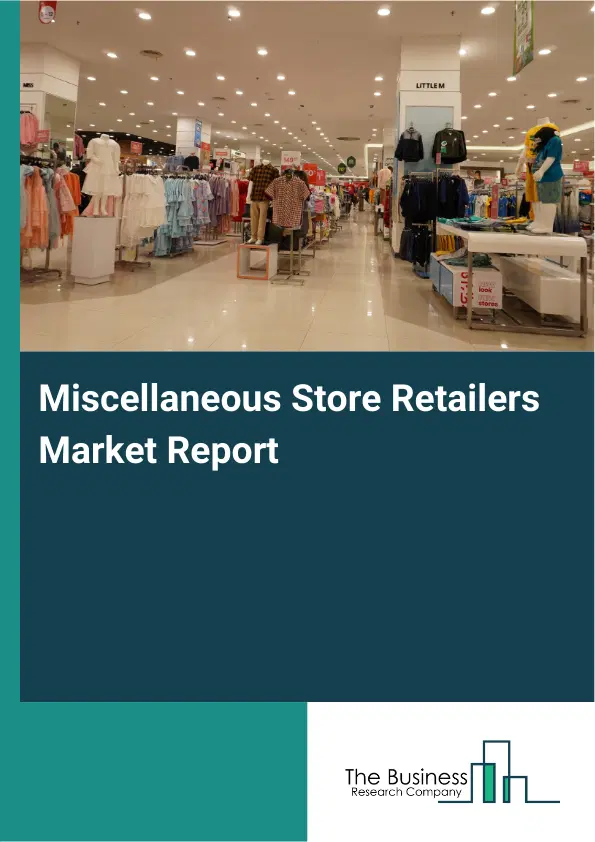 Miscellaneous Store Retailers Market Report 2026 Miscellaneous Store Retailers Market Report 2026