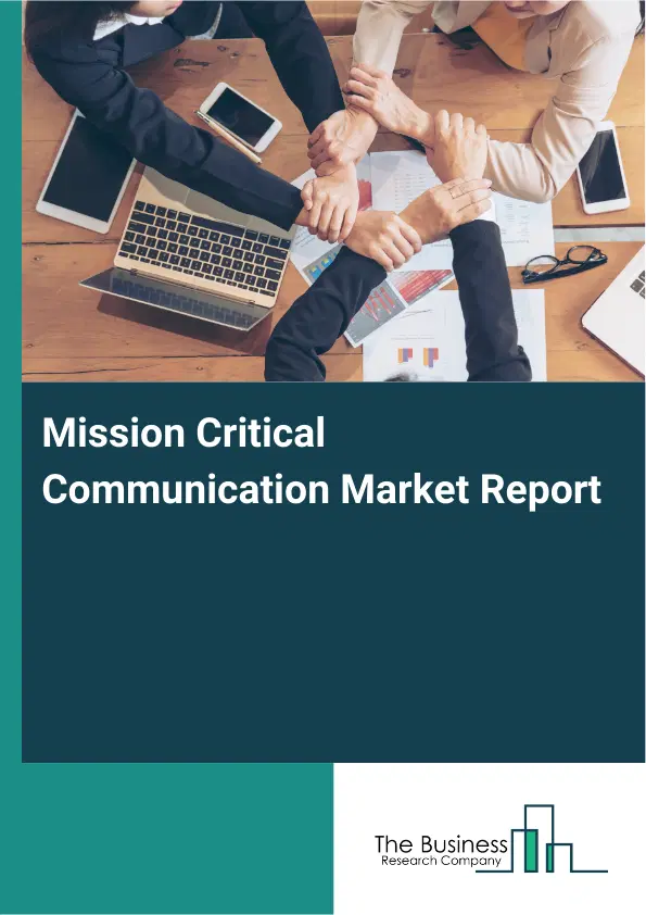 Mission Critical Communication Market Report 2026 Mission Critical Communication Market Report 2026