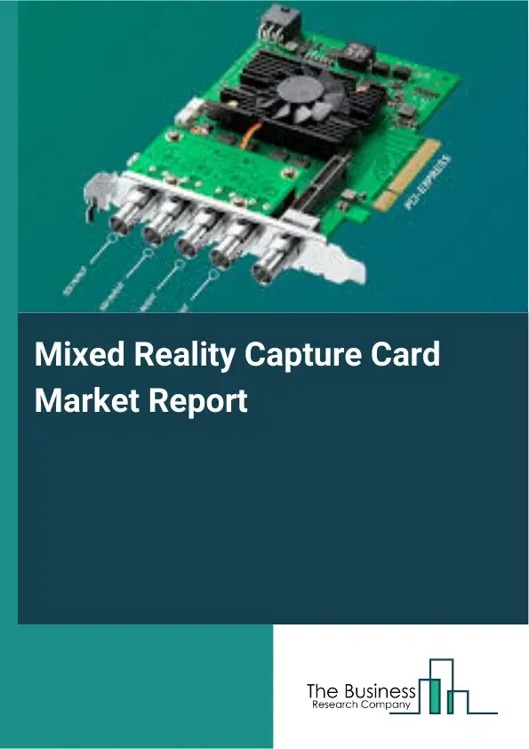 Mixed Reality Capture Card Market Report 2026 Mixed Reality Capture Card Market Report 2026