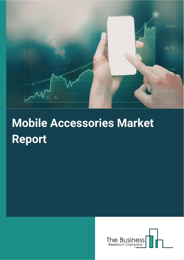 Mobile Accessories Market Report 2026 Mobile Accessories Market Report 2026
