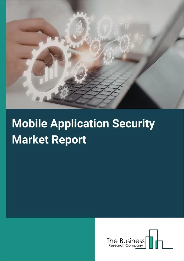 Mobile Application Security Market Report 2026 Mobile Application Security Market Report 2026