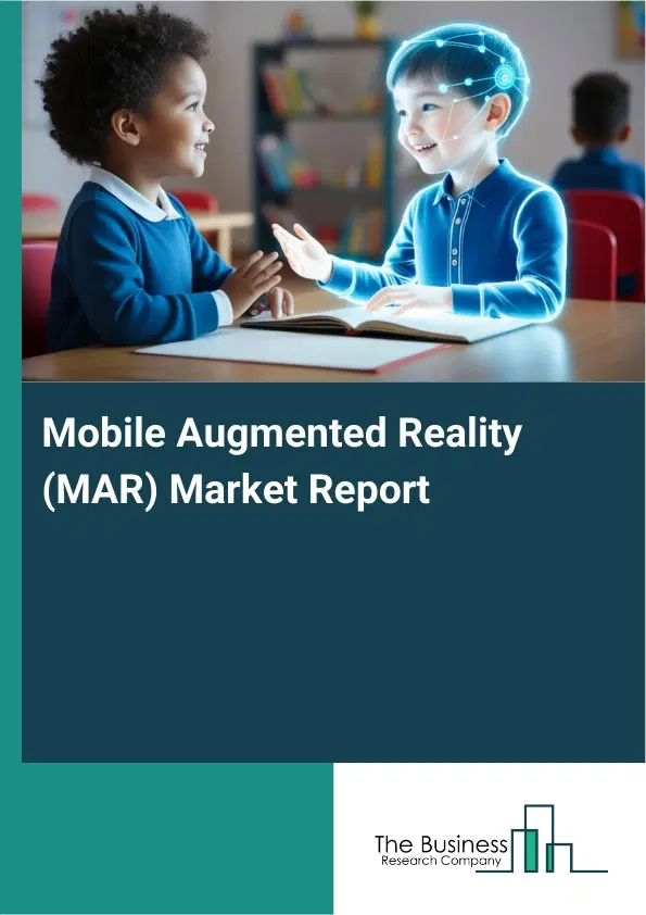 Mobile Augmented Reality (MAR) Market Report 2026 Mobile Augmented Reality (MAR) Market Report 2026