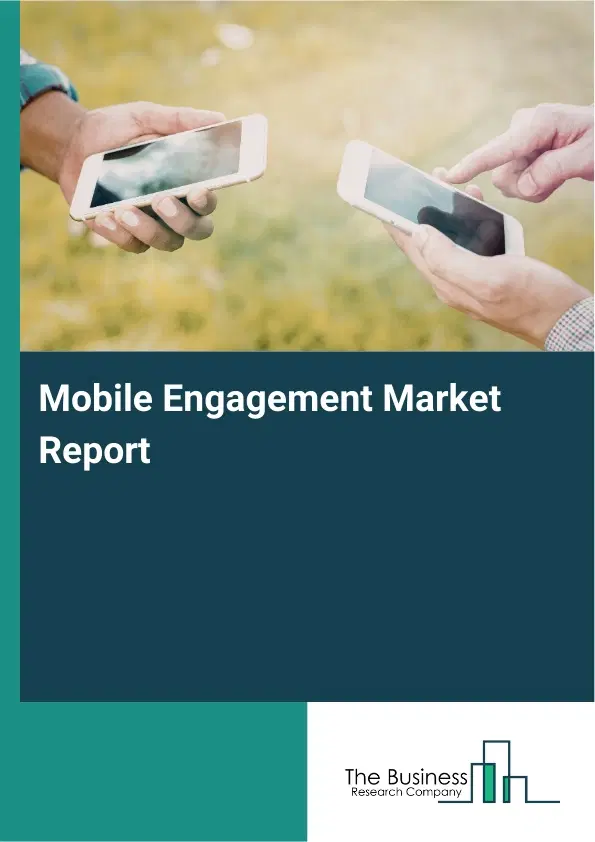 Mobile Engagement Market Report 2026 Mobile Engagement Market Report 2026