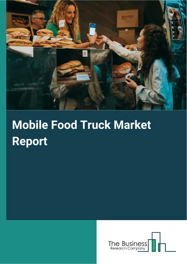 Mobile Food Truck Market Report 2026 Mobile Food Truck Market Report 2026
