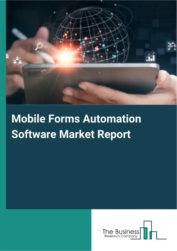Mobile Forms Automation Software Market Report 2026 Mobile Forms Automation Software Market Report 2026