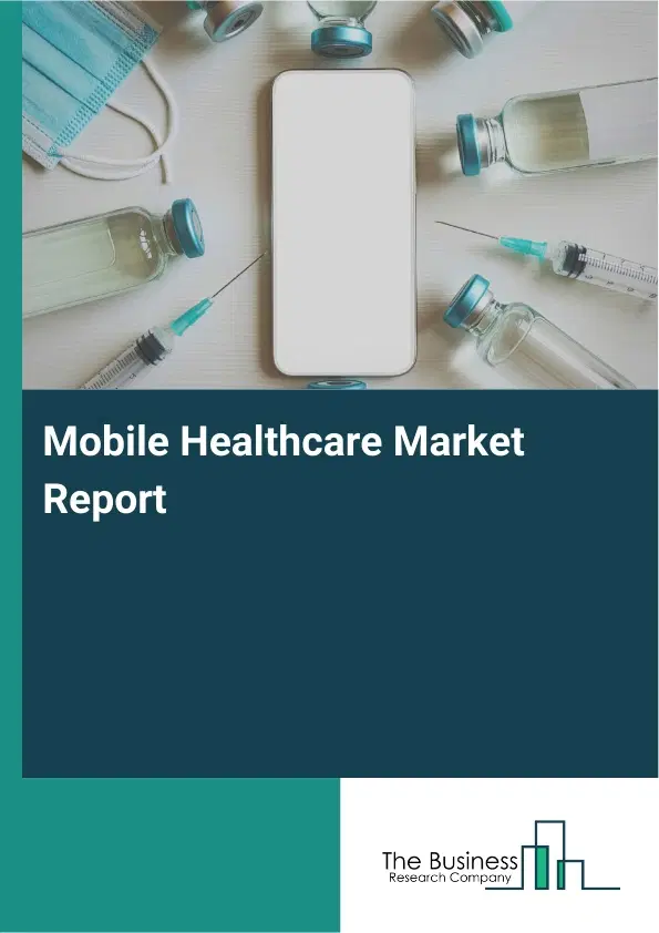 Mobile Healthcare Market Report 2026 Mobile Healthcare Market Report 2026