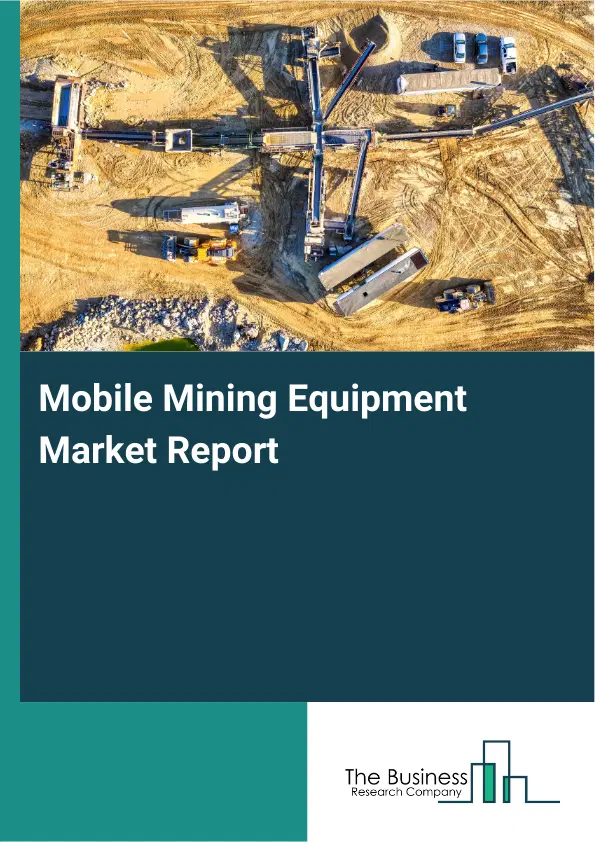 Mobile Mining Equipment Market Report 2026 Mobile Mining Equipment Market Report 2026