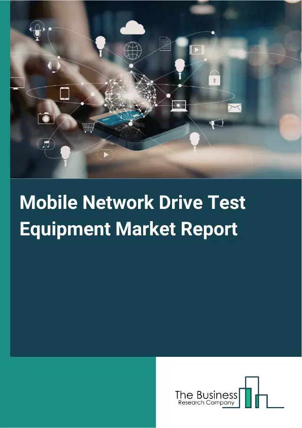Mobile Network Drive Test Equipment Market Report 2026 Mobile Network Drive Test Equipment Market Report 2026