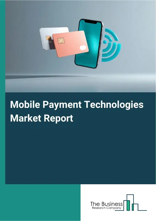 Mobile Payment Technologies Market Report 2026 Mobile Payment Technologies Market Report 2026