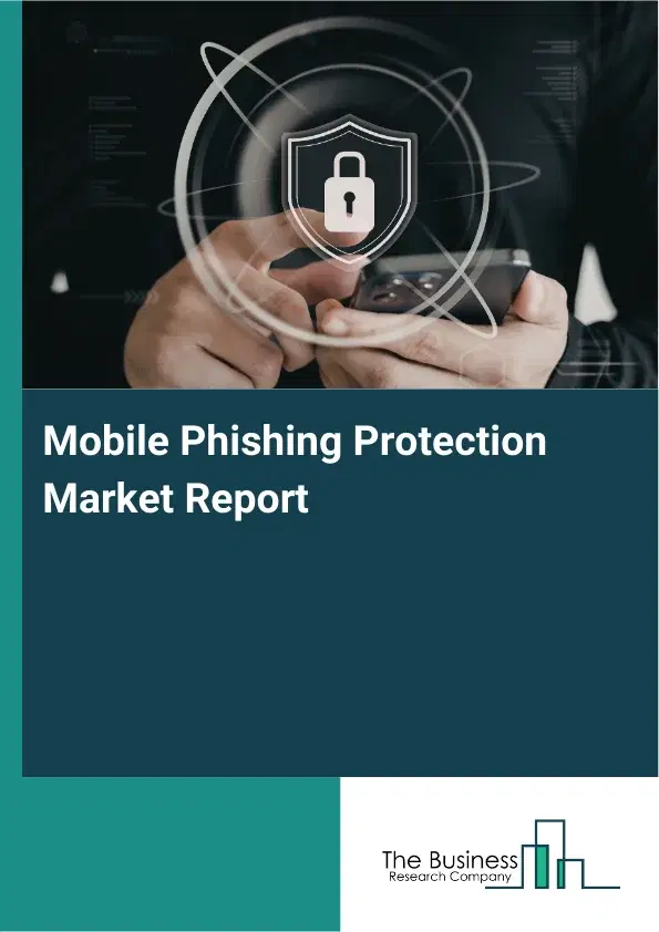 Mobile Phishing Protection Market Report 2026 Mobile Phishing Protection Market Report 2026