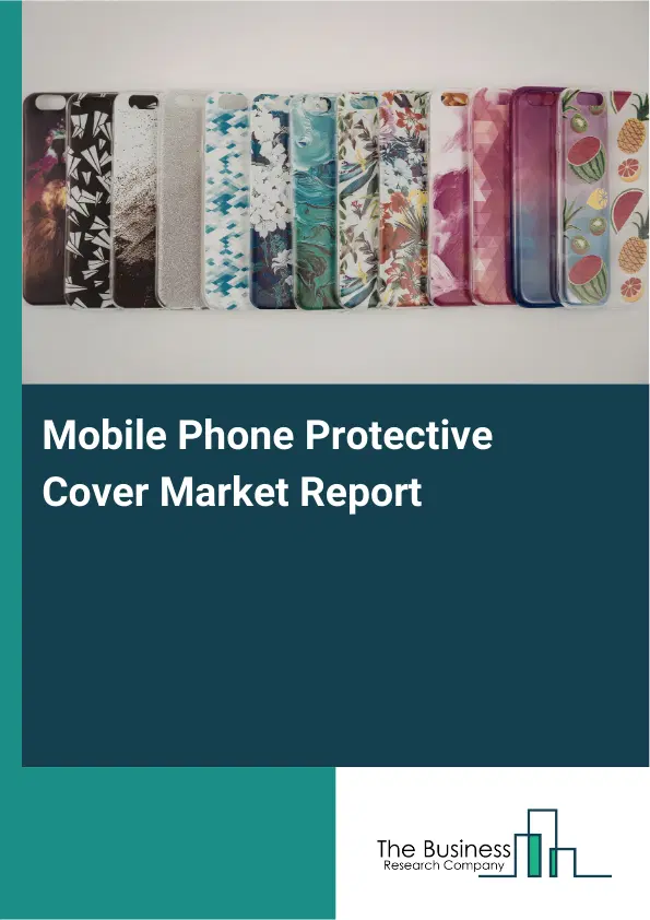 Mobile Phone Protective Cover Market Report 2026 Mobile Phone Protective Cover Market Report 2026
