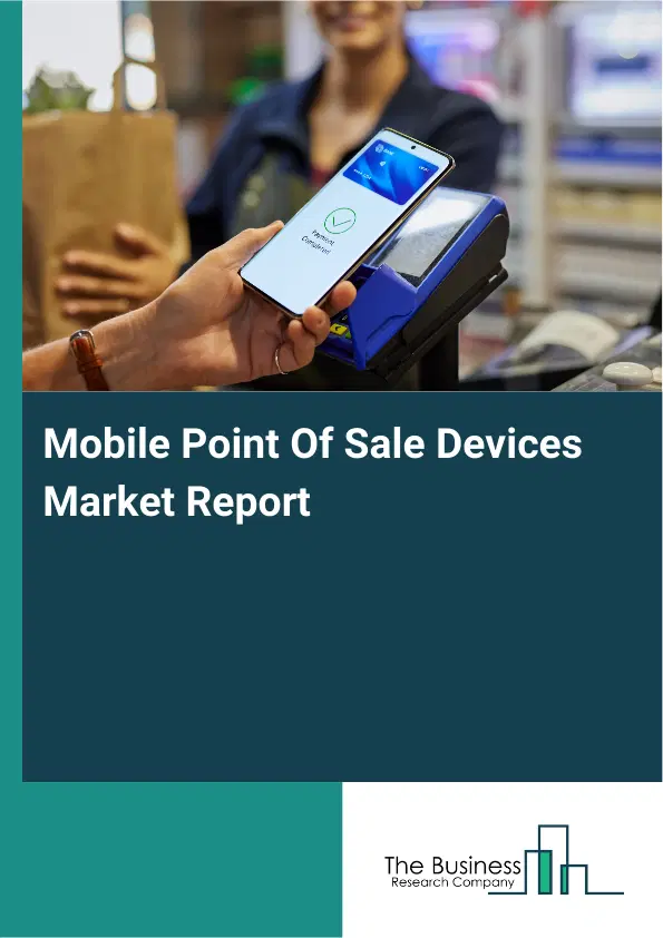 Mobile Point Of Sale Devices Market Report 2026 Mobile Point Of Sale Devices Market Report 2026