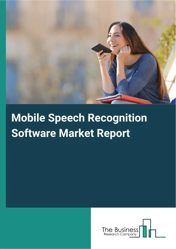 Mobile Speech Recognition Software Market Report 2026 Mobile Speech Recognition Software Market Report 2026