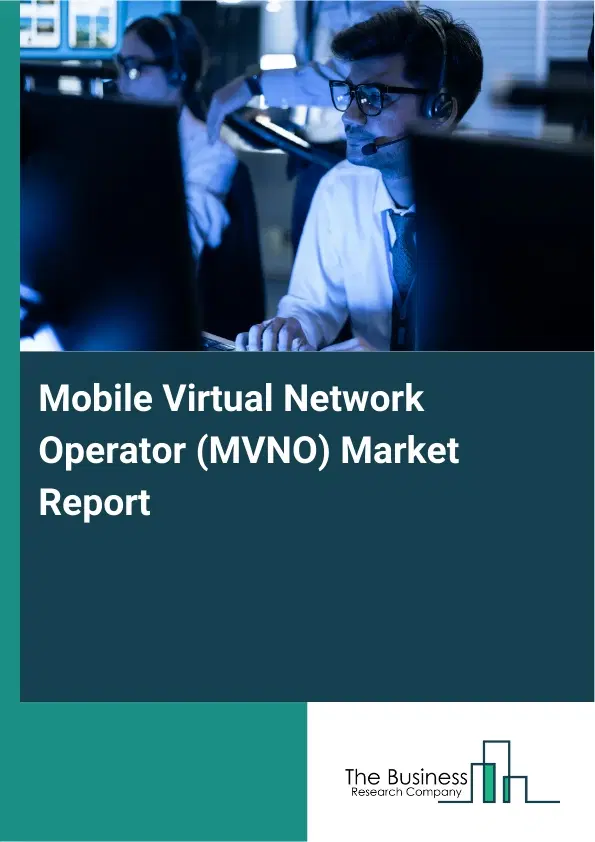 Mobile Virtual Network Operator (MVNO) Market Report 2026 Mobile Virtual Network Operator (MVNO) Market Report 2026