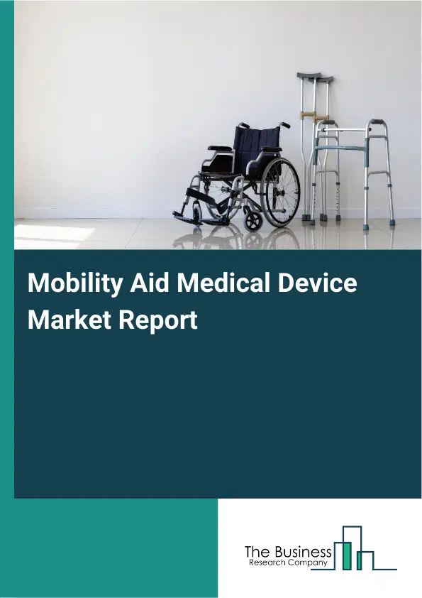 Mobility Aid Medical Device Market Report 2026 Mobility Aid Medical Device Market Report 2026