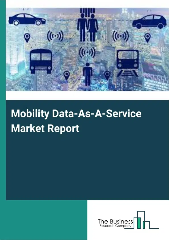 Mobility Data-As-A-Service Market Report 2026 Mobility Data-As-A-Service Market Report 2026