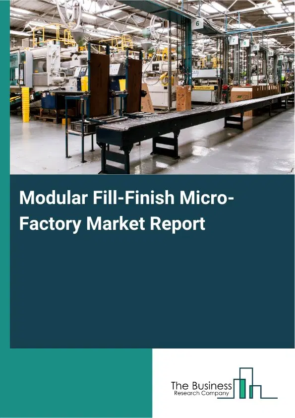 Modular Fill-Finish Micro-Factory Market Report 2026 Modular Fill-Finish Micro-Factory Market Report 2026