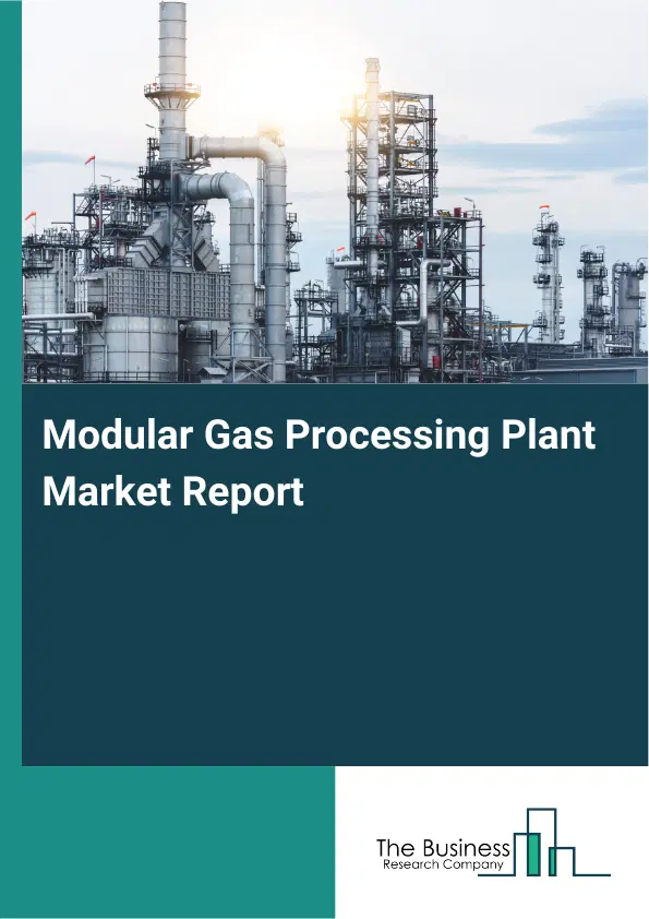 Modular Gas Processing Plant Market Report 2026 Modular Gas Processing Plant Market Report 2026