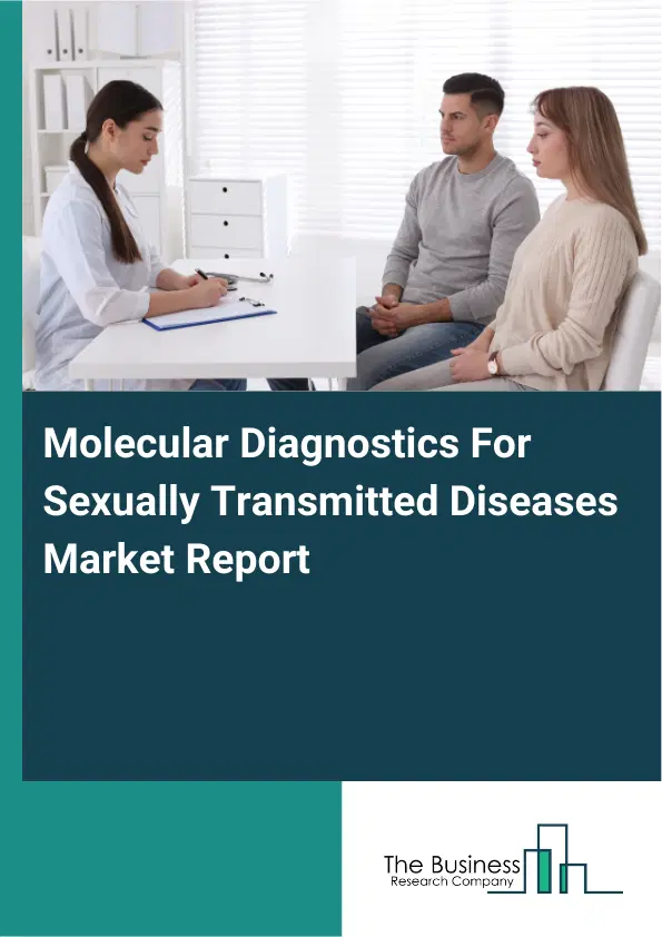 Molecular Diagnostics For Sexually Transmitted Diseases Market Report 2026 Molecular Diagnostics For Sexually Transmitted Diseases Market Report 2026