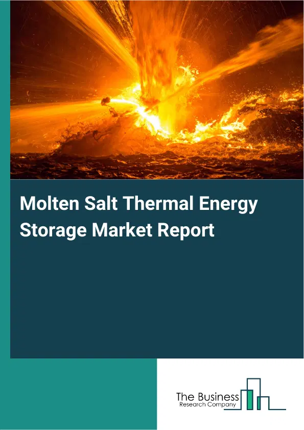 Molten Salt Thermal Energy Storage Market Report 2026 Molten Salt Thermal Energy Storage Market Report 2026