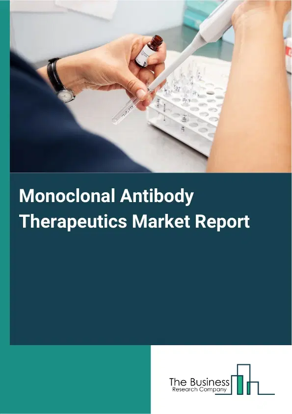 Monoclonal Antibody Therapeutics Market Report 2026 Monoclonal Antibody Therapeutics Market Report 2026