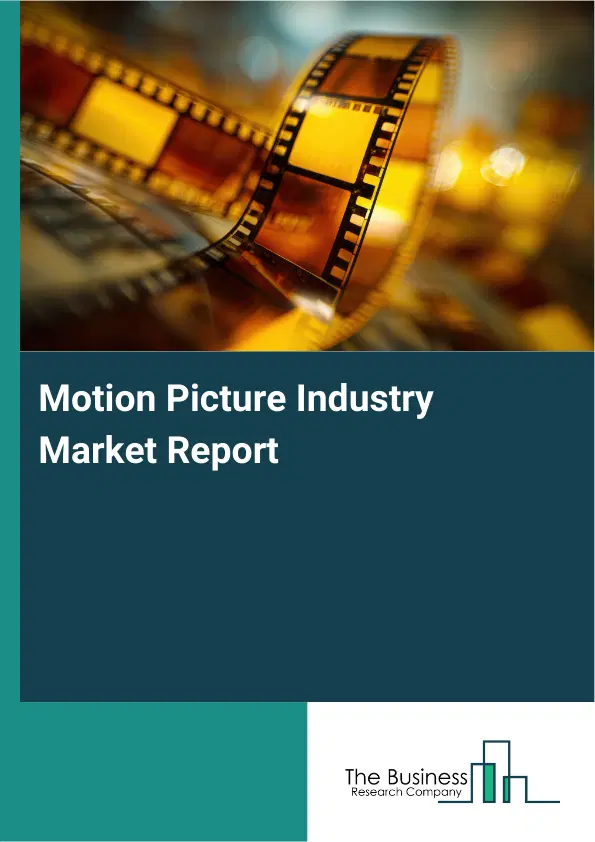 Motion Picture Industry Market Report 2026 Motion Picture Industry Market Report 2026