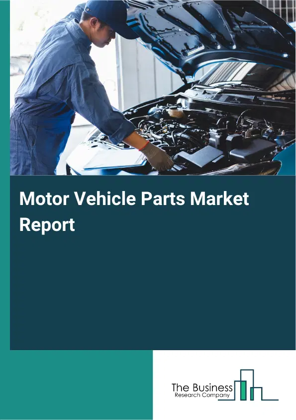 Motor Vehicle Parts Market Report 2026 Motor Vehicle Parts Market Report 2026
