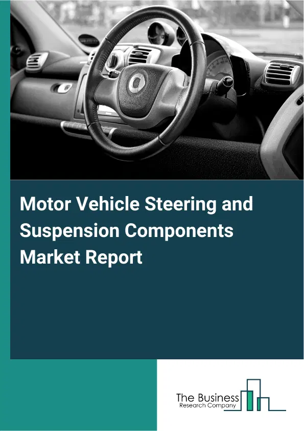 Motor Vehicle Steering and Suspension Components Market Report 2026 Motor Vehicle Steering and Suspension Components Market Report 2026
