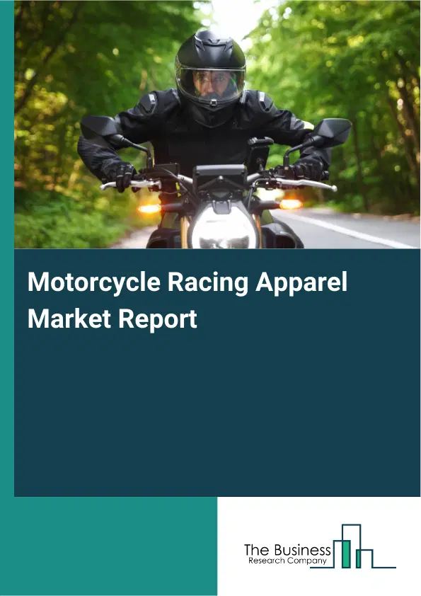 Motorcycle Racing Apparel Market Report 2026 Motorcycle Racing Apparel Market Report 2026