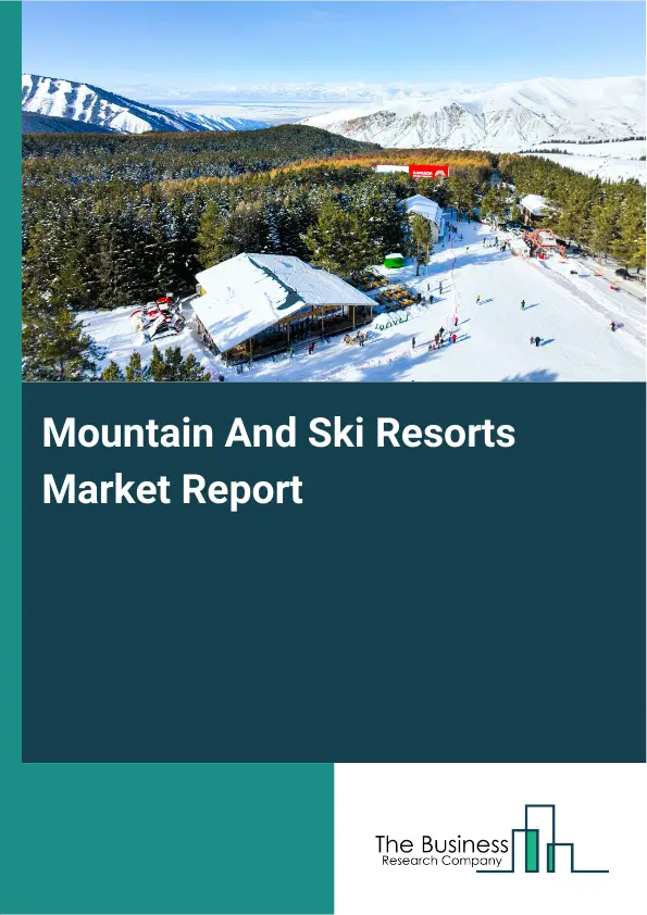 Global Mountain And Ski Resorts Market Report 2026 Global Mountain And Ski Resorts Market Report 2026